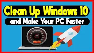 Clean Up Windows 10 and Make Your PC Faster