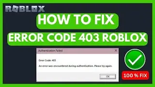 Fix  Roblox Error Code 403 An Error Was Encountered during Authentication (2024)