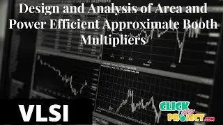 VLSI Projects - Area and Power Efﬁcient Approximate Booth Multipliers - ClickMyProject