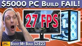 🛑 What Happened? $5000 PC Build FAIL!!! 🛑 Boost My Build S3:E23