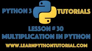 Python Tutorial: Multiplication In Python - Python Numbers #30