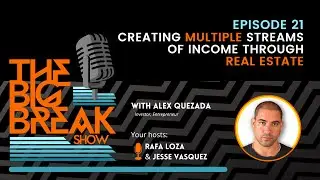 Creating multiple streams of income through Real Estate w/ Alex Quezada EP. 021