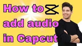 How to add audio in Capcut