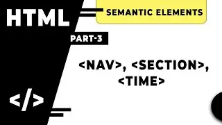 HTML Semantic Elements Nav (Navigation), Section, Time Tags Part-3 By 