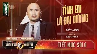 TÌNH EM LÀ ĐẠI DƯƠNG - ANH TÀI TIẾN LUẬT | Tiết mục SOLO tại ANH TRAI VƯỢT NGÀN CHÔNG GAI 2024