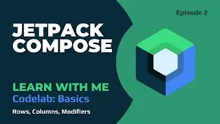 Compose Basics Codelab Walkthrough: Rows, Columns, Modifiers