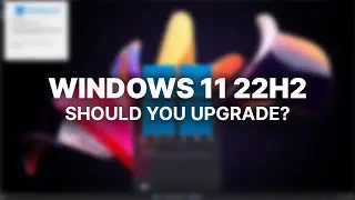 Windows 11 22H2 - Should You Upgrade?