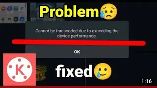 kinemaster cannot be due to exceeding the device performance