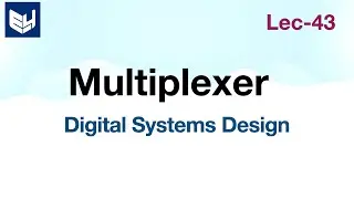 Multiplexer | 4x1, 2x1 | Logic diagram | Digital Systems Design | Lec-43