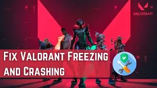 Valorant - Freezing and Crashing Fix