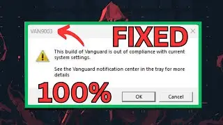 Fix: Valorant VAN9003 | This Build of Vanguard is Out of Compliance Error