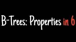 B-trees in 6 minutes — Properties