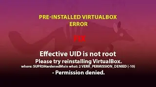 UBUNTU FIX: Effective UID is not root - Please try reinstalling VirtualBox.