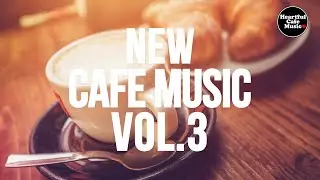 New Cafe Music Vol.3【For Work / Study】Restaurants BGM, Lounge Music, Shop BGM