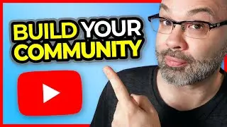 Build An Amazing YouTube Community - 5 Easy Tips