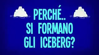 Perché si formano gli iceberg?