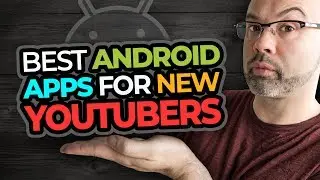 The Best Android Apps For YouTubers