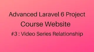 Videos to Series :  Course Website #3 (Advanced Laravel 6 Vue Project)