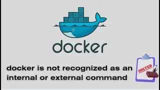 Error: docker is not recognized as an internal or external command