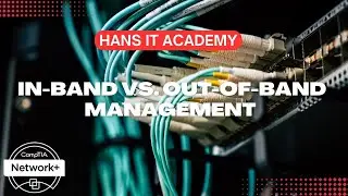 In-band vs. out-of-band management - CompTIA Network+ N10-008 Domain 4.23