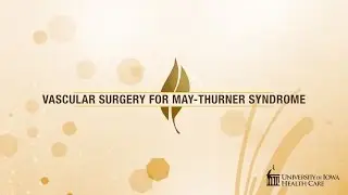 Vascular Surgery for May-Thurner Syndrome – Neelima Katragunta, MD  (Health At Iowa, Fall 2015)