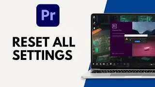 How to Reset all Settings in Adobe Premiere Pro
