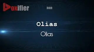 How to Pronounce Olias (Olias) in nan - Voxifier.com