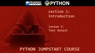 PYTHON JUMPSTART COURSE Section 1 - Introduction, Lesson 5 - Text Output