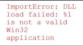 ImportError: DLL load failed: %1 is not a valid Win32 application - Python Debugging