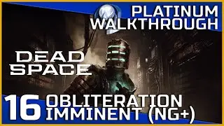 Dead Space Remake Full Platinum Walkthrough - 16 - Obliteration Imminent (NG+)