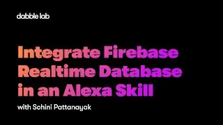 Part 2 : Integrate Firebase Realtime Database in an Alexa Skill  - Dabble Lab 266