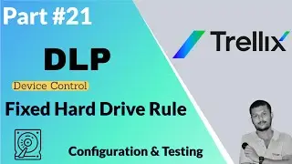 Trellix DLP Fixed Hard Drive Rule Configuration and Testing: A Step-by-Step Guide