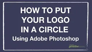 How To Put Your Logo In A Circle Using Adobe Photoshop