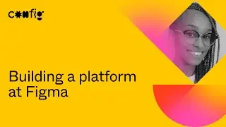 Building a platform at Figma - Bersabel Tadesse (Config 2021)