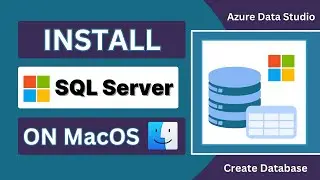 Install Microsoft SQL Server on your MacOS | Azure Data Studio