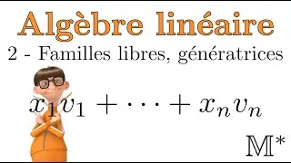 Algèbre linéaire - 02 - Familles libres, génératrices