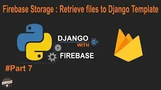 Python Django with Firebase Tutorial : Firebase Storage Retrieve Image/ Files to Django # Part7