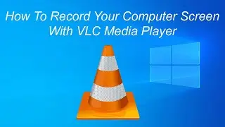 How To Record Your Computer Screen With VLC Media Player