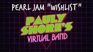 Wishlist (Pearl Jam cover) | Pauly Shore's Virtual Band