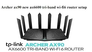 Archer ax90 new ax6600 tri-band wi-fi6 router setup