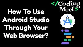 How to Use Android Studio Through Your Web Browser? Preview of Android Studio on Google IDX