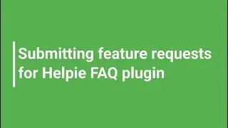 Submitting feature requests for Helpie FAQ plugin