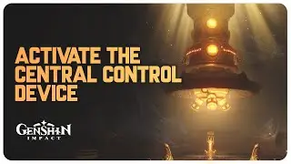 Activate the Central Control Device | Genshin Impact 3.6