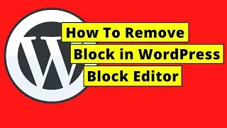 How To Remove A Block In WordPress Block Editor