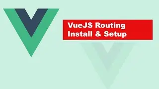 VueJS | ROUTING Install & SETUP | Learning the Basics