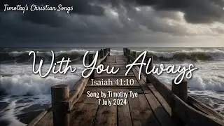 With You Always | Isaiah 41:10 (New Original Christian Song)