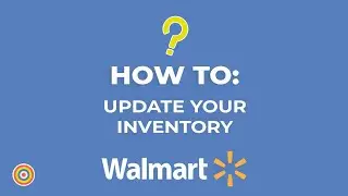 How to Update your Inventory on Walmart - E-commerce Tutorials