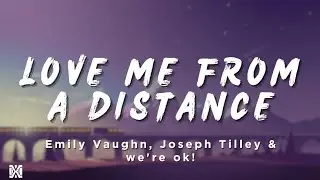 Emily Vaughn - Love Me From A Distance ( feat. Joseph Tilley & we're ok!) | Lyrics Videos