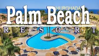 Palm Beach Resort 4  ☀️🌴Hotel in Hurghada отзывы