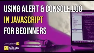 For Beginners: Using Alert & Console.log in JavaScript
